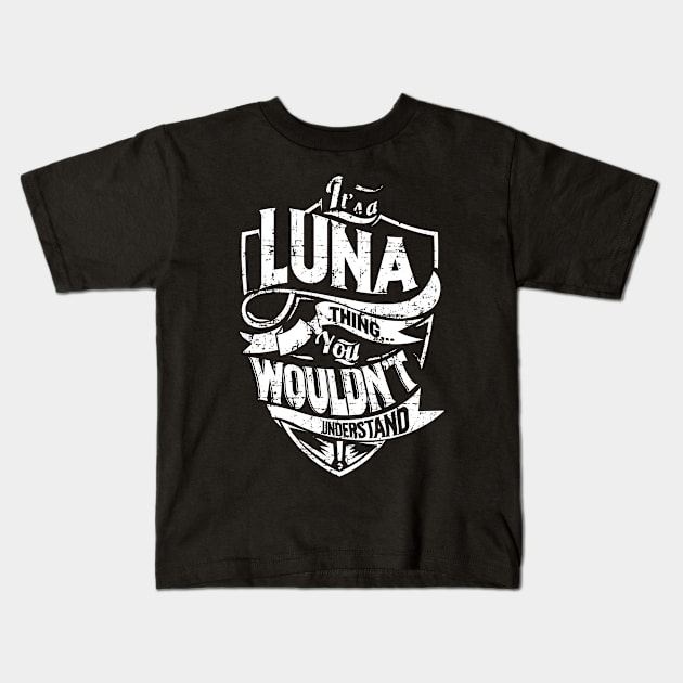 Its LUNA Thing You Wouldnt Understand Kids T-Shirt by MiLLin